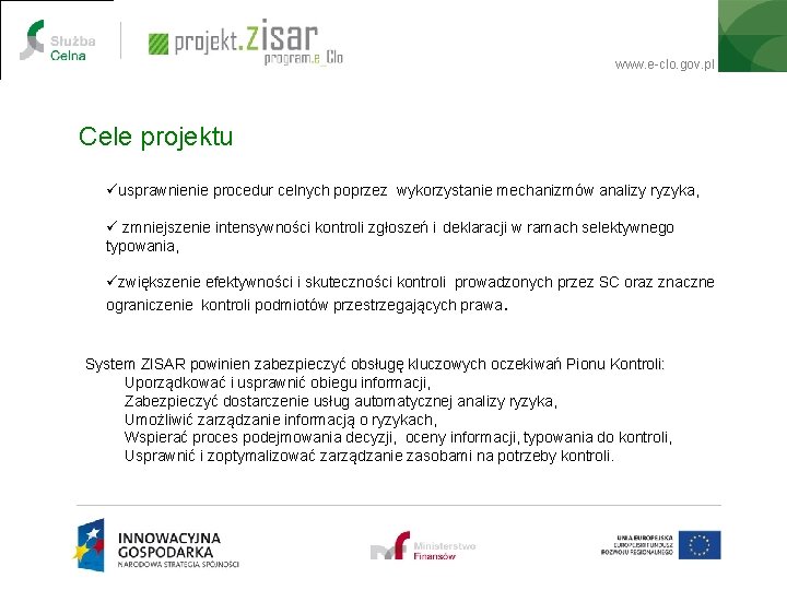 www. e-clo. gov. pl Cele projektu üusprawnienie procedur celnych poprzez wykorzystanie mechanizmów analizy ryzyka,