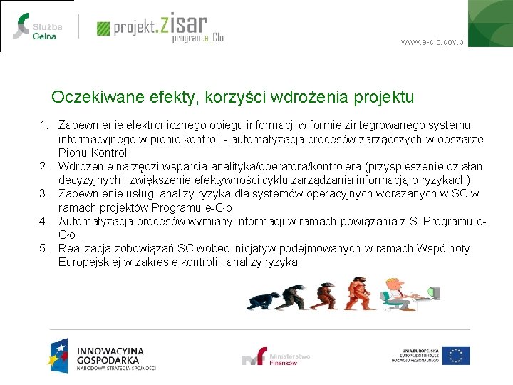 www. e-clo. gov. pl Oczekiwane efekty, korzyści wdrożenia projektu 1. Zapewnienie elektronicznego obiegu informacji