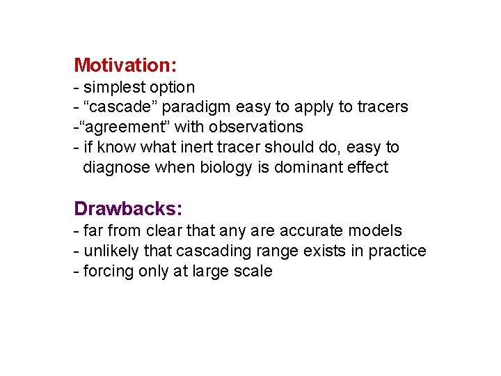 Motivation: - simplest option - “cascade” paradigm easy to apply to tracers -“agreement” with