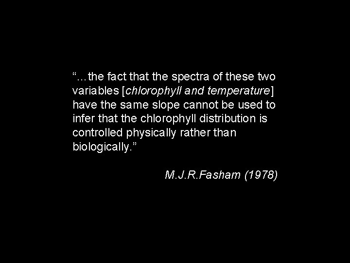 “…the fact that the spectra of these two variables [chlorophyll and temperature] have the
