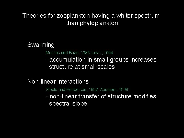 Theories for zooplankton having a whiter spectrum than phytoplankton Swarming Mackas and Boyd, 1985;