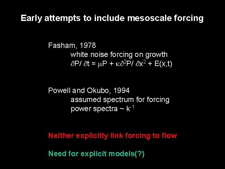 Early attempts to include mesoscale forcing Fasham, 1978 white noise forcing on growth P/
