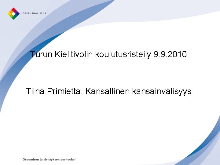 Turun Kielitivolin koulutusristeily 9. 9. 2010 Tiina Primietta: Kansallinen kansainvälisyys 