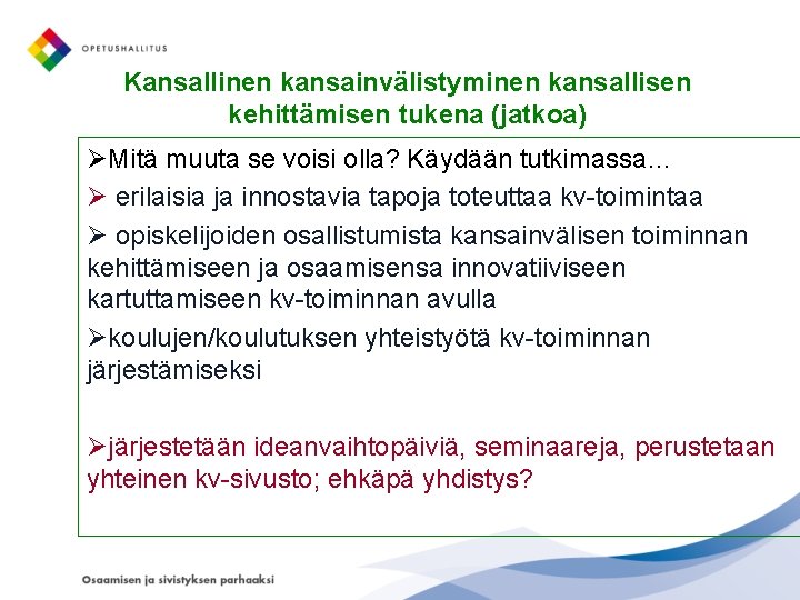 Kansallinen kansainvälistyminen kansallisen kehittämisen tukena (jatkoa) ØMitä muuta se voisi olla? Käydään tutkimassa… Ø