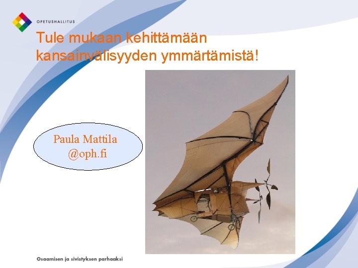 Tule mukaan kehittämään kansainvälisyyden ymmärtämistä! Paula Mattila @oph. fi 