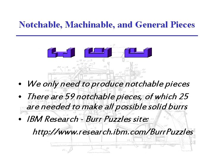 Notchable, Machinable, and General Pieces • We only need to produce notchable pieces •