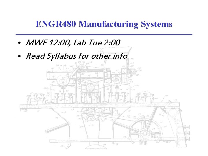 ENGR 480 Manufacturing Systems • MWF 12: 00, Lab Tue 2: 00 • Read