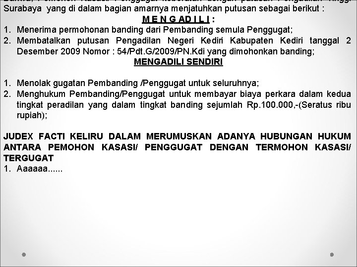Bahwa, Pemohon Kasasi/ Penggugat keberatan dengan putusan Pengadilan Tinggi Surabaya yang di dalam bagian