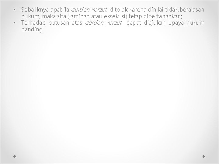 § § Sebaliknya apabila derden verzet ditolak karena dinilai tidak beralasan hukum, maka sita