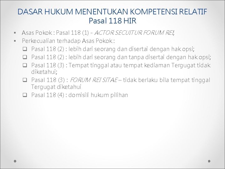 DASAR HUKUM MENENTUKAN KOMPETENSI RELATIF Pasal 118 HIR § § Asas Pokok : Pasal