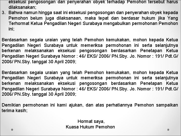 eksekusi pengosongan dan penyerahan obyek terhadap Pemohon tersebut harus dilaksanakan; 3. Bahwa namun hingga