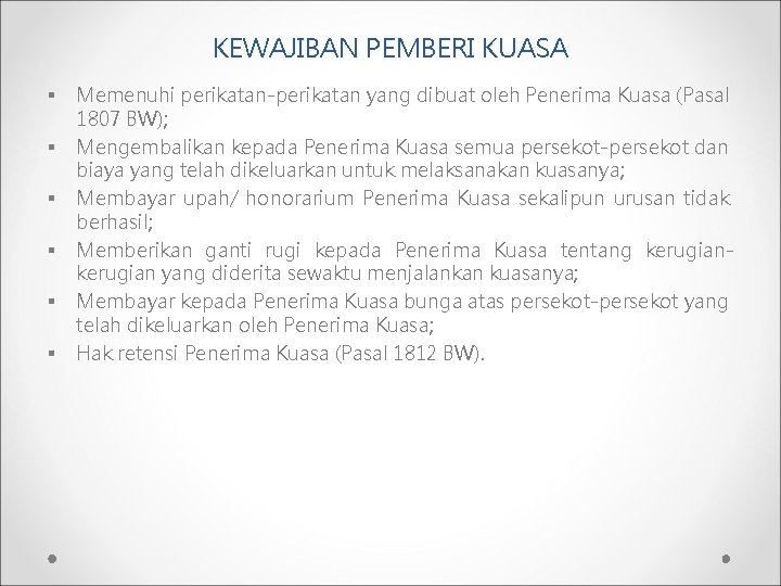 KEWAJIBAN PEMBERI KUASA § § § Memenuhi perikatan-perikatan yang dibuat oleh Penerima Kuasa (Pasal