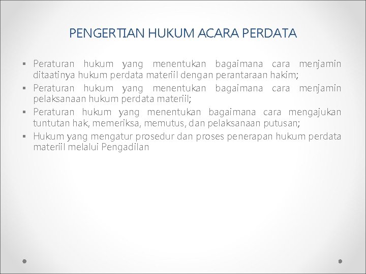 PENGERTIAN HUKUM ACARA PERDATA § Peraturan hukum yang menentukan bagaimana cara menjamin ditaatinya hukum