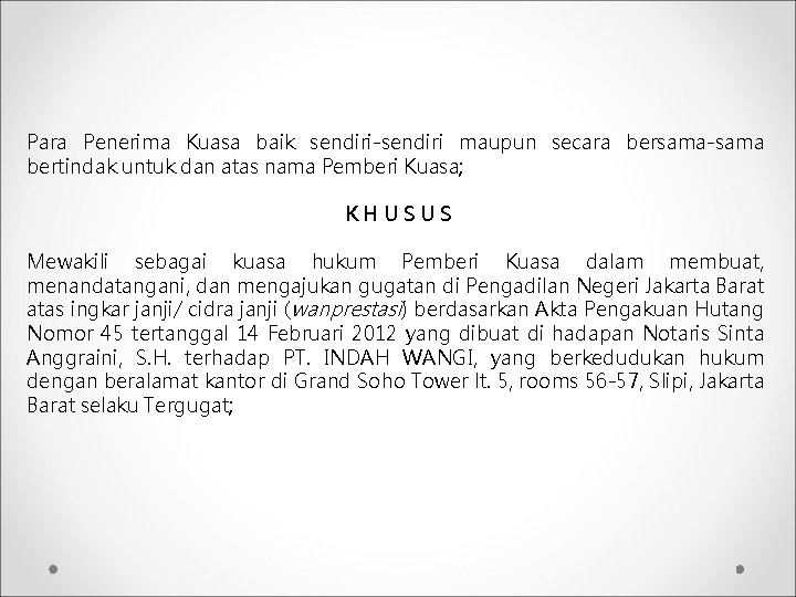 Para Penerima Kuasa baik sendiri-sendiri maupun secara bersama-sama bertindak untuk dan atas nama Pemberi