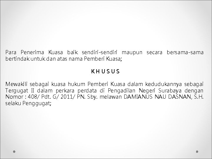 Para Penerima Kuasa baik sendiri-sendiri maupun secara bersama-sama bertindak untuk dan atas nama Pemberi