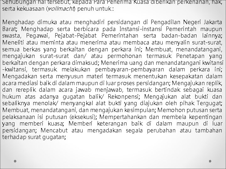 Sehubungan hal tersebut, kepada Para Penerima Kuasa diberikan perkenanan, hak, serta kekuasaan (vollmacht) penuh