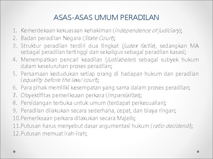 ASAS-ASAS UMUM PERADILAN 1. Kemerdekaan kekuasaan kehakiman (independence of judiciary); 2. Badan peradilan Negara