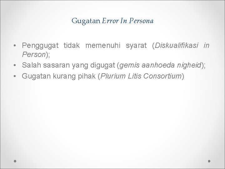 Gugatan Error In Persona • Penggugat tidak memenuhi syarat (Diskualifikasi in Person); • Salah