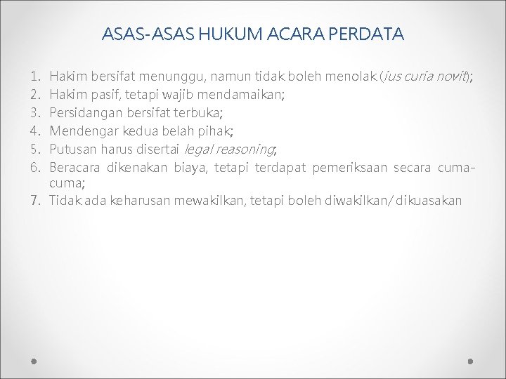 ASAS-ASAS HUKUM ACARA PERDATA Hakim bersifat menunggu, namun tidak boleh menolak (ius curia novit);