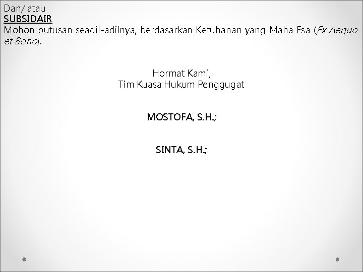 Dan/ atau SUBSIDAIR Mohon putusan seadil-adilnya, berdasarkan Ketuhanan yang Maha Esa (Ex Aequo et