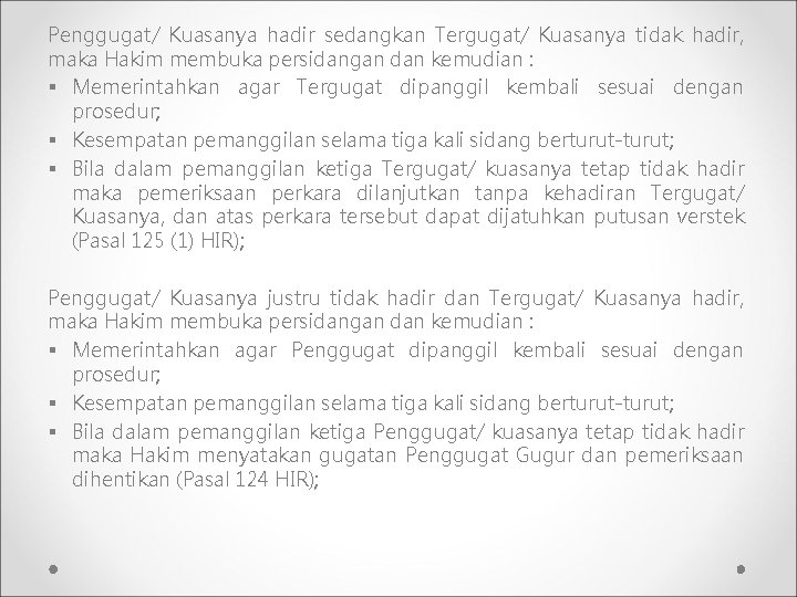 Penggugat/ Kuasanya hadir sedangkan Tergugat/ Kuasanya tidak hadir, maka Hakim membuka persidangan dan kemudian