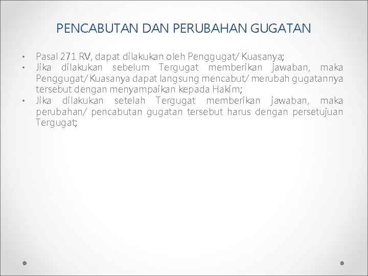 PENCABUTAN DAN PERUBAHAN GUGATAN • • • Pasal 271 RV, dapat dilakukan oleh Penggugat/