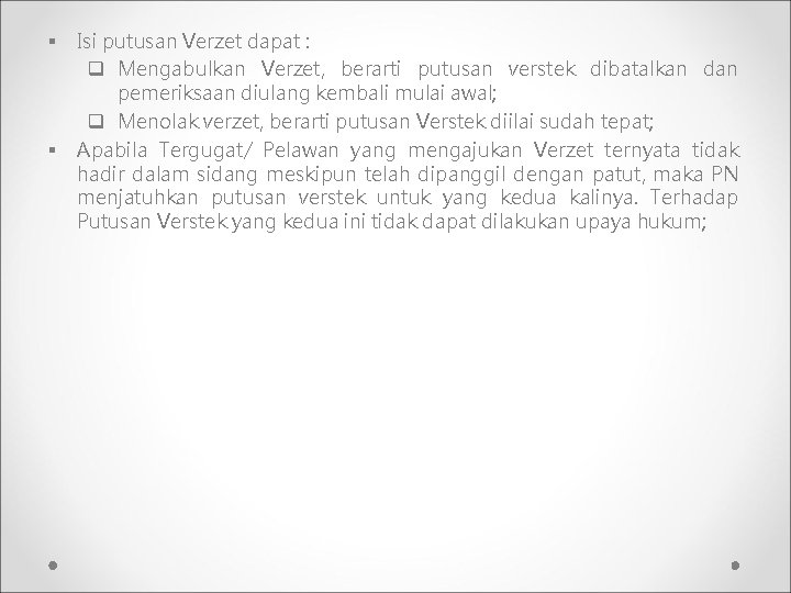 § § Isi putusan Verzet dapat : q Mengabulkan Verzet, berarti putusan verstek dibatalkan