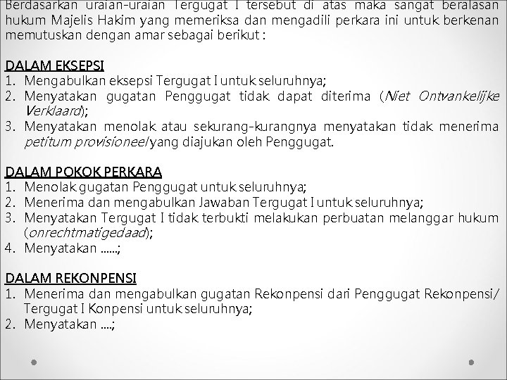 Berdasarkan uraian-uraian Tergugat I tersebut di atas maka sangat beralasan hukum Majelis Hakim yang