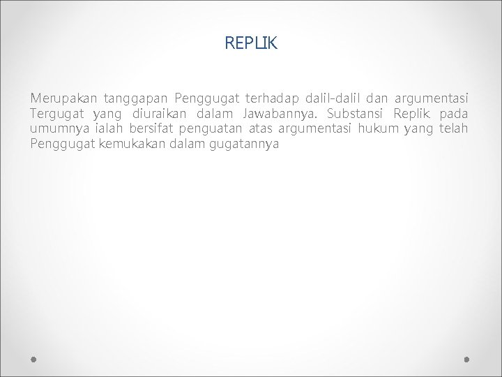 REPLIK Merupakan tanggapan Penggugat terhadap dalil-dalil dan argumentasi Tergugat yang diuraikan dalam Jawabannya. Substansi