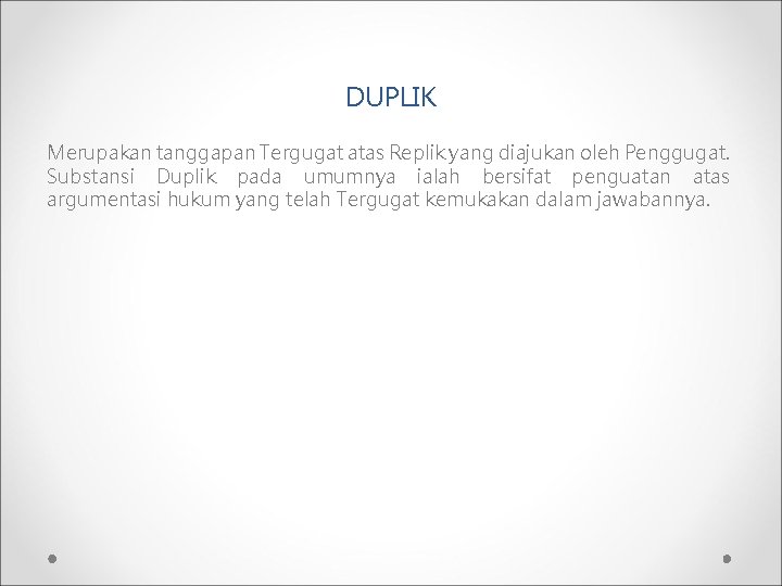 DUPLIK Merupakan tanggapan Tergugat atas Replik yang diajukan oleh Penggugat. Substansi Duplik pada umumnya