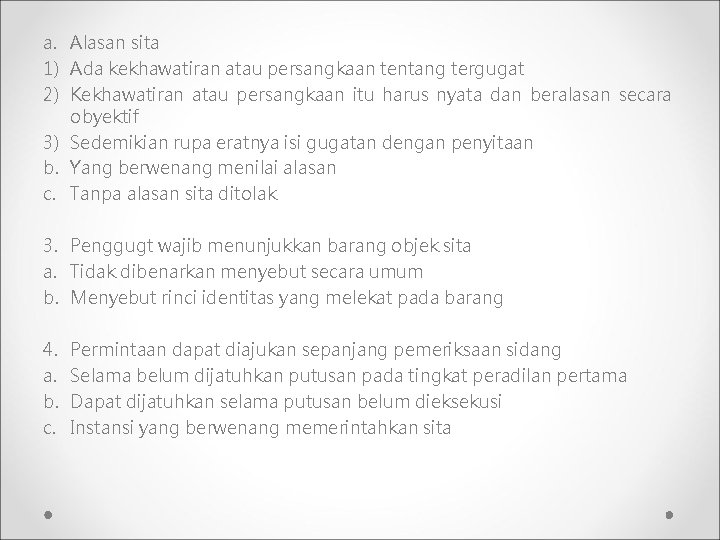 a. Alasan sita 1) Ada kekhawatiran atau persangkaan tentang tergugat 2) Kekhawatiran atau persangkaan