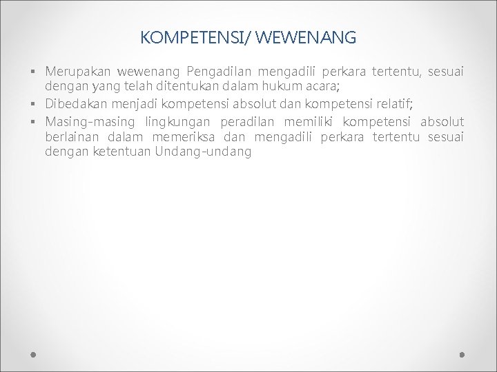 KOMPETENSI/ WEWENANG § Merupakan wewenang Pengadilan mengadili perkara tertentu, sesuai dengan yang telah ditentukan