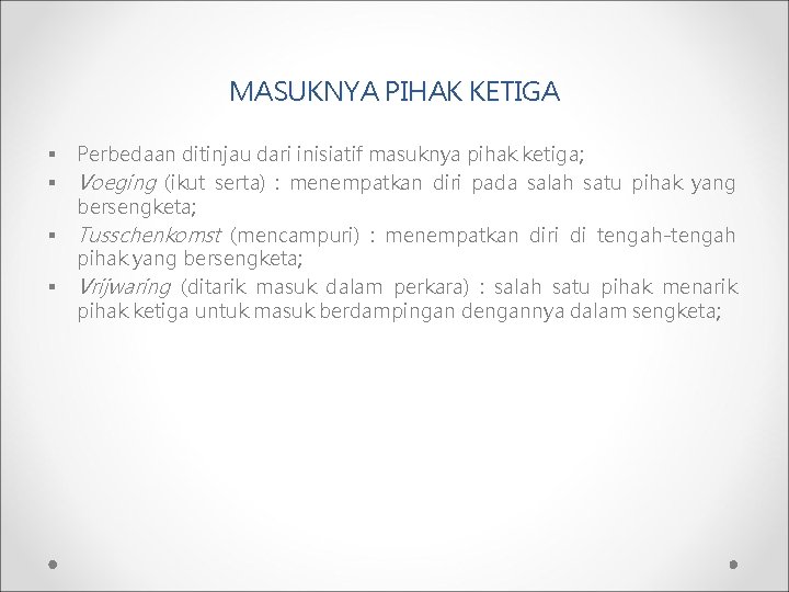 MASUKNYA PIHAK KETIGA § § Perbedaan ditinjau dari inisiatif masuknya pihak ketiga; Voeging (ikut