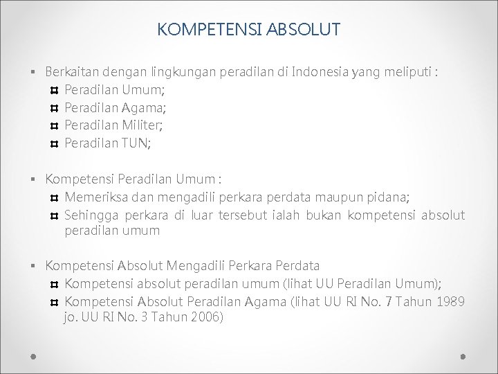 KOMPETENSI ABSOLUT § Berkaitan dengan lingkungan peradilan di Indonesia yang meliputi : Peradilan Umum;