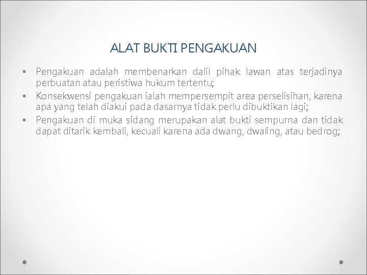 ALAT BUKTI PENGAKUAN § § § Pengakuan adalah membenarkan dalil pihak lawan atas terjadinya