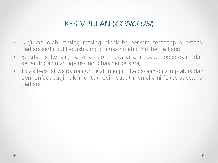 KESIMPULAN (CONCLUSI) § § § Diajukan oleh masing-masing pihak berperkara terhadap substansi perkara serta