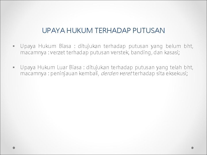 UPAYA HUKUM TERHADAP PUTUSAN § Upaya Hukum Biasa : ditujukan terhadap putusan yang belum