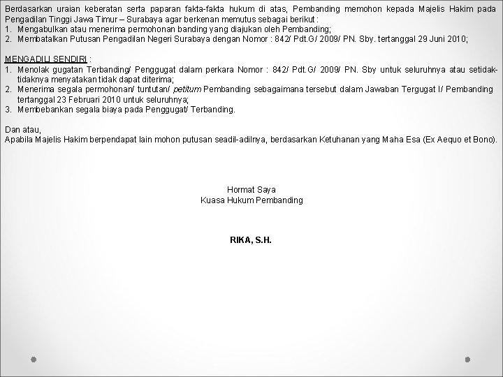 Berdasarkan uraian keberatan serta paparan fakta-fakta hukum di atas, Pembanding memohon kepada Majelis Hakim