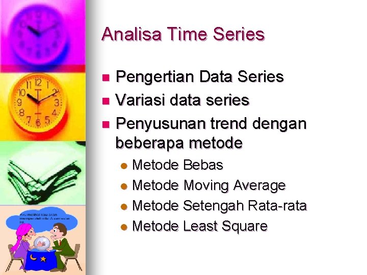 Analisa Time Series Pengertian Data Series n Variasi data series n Penyusunan trend dengan