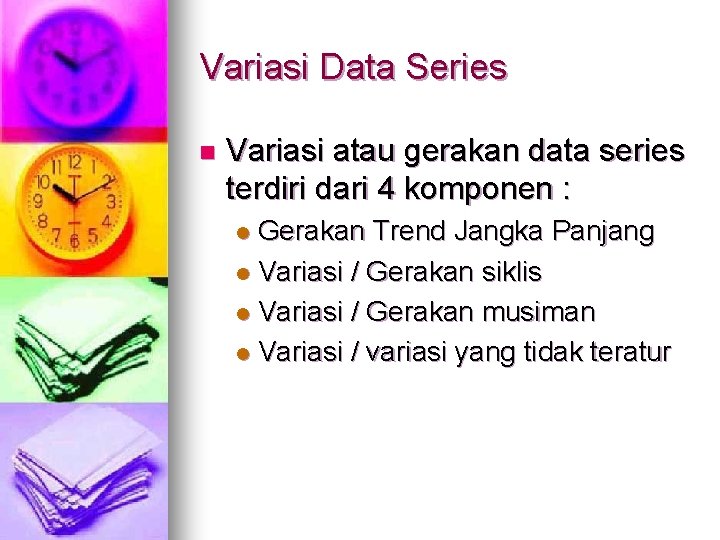 Variasi Data Series n Variasi atau gerakan data series terdiri dari 4 komponen :