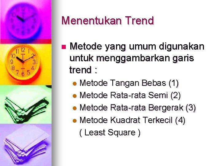 Menentukan Trend n Metode yang umum digunakan untuk menggambarkan garis trend : Metode Tangan