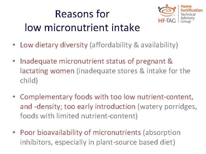 Reasons for low micronutrient intake • Low dietary diversity (affordability & availability) • Inadequate