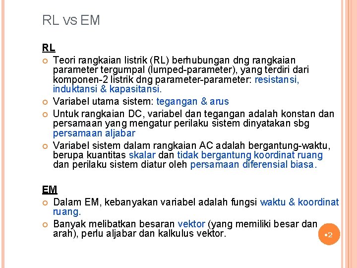 RL VS EM RL Teori rangkaian listrik (RL) berhubungan dng rangkaian parameter tergumpal (lumped-parameter),