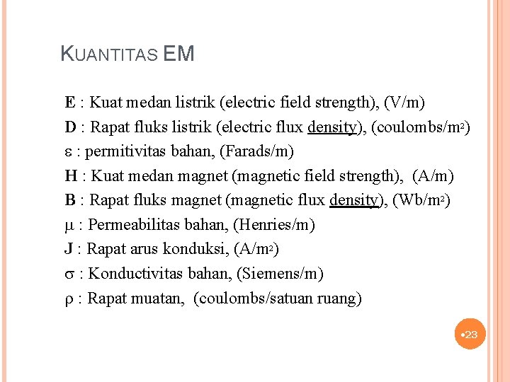 KUANTITAS EM E : Kuat medan listrik (electric field strength), (V/m) D : Rapat