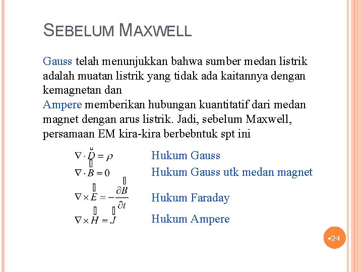 SEBELUM MAXWELL Gauss telah menunjukkan bahwa sumber medan listrik adalah muatan listrik yang tidak