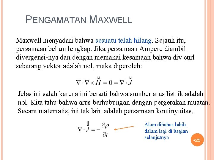 PENGAMATAN MAXWELL Maxwell menyadari bahwa sesuatu telah hilang. Sejauh itu, persamaan belum lengkap. Jika