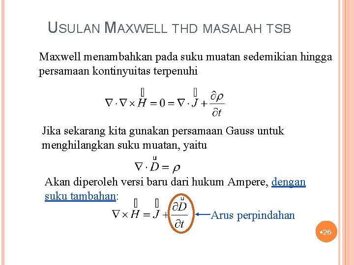 USULAN MAXWELL THD MASALAH TSB Maxwell menambahkan pada suku muatan sedemikian hingga persamaan kontinyuitas