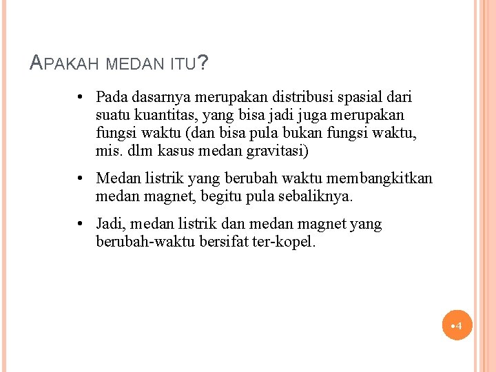 APAKAH MEDAN ITU? • Pada dasarnya merupakan distribusi spasial dari suatu kuantitas, yang bisa