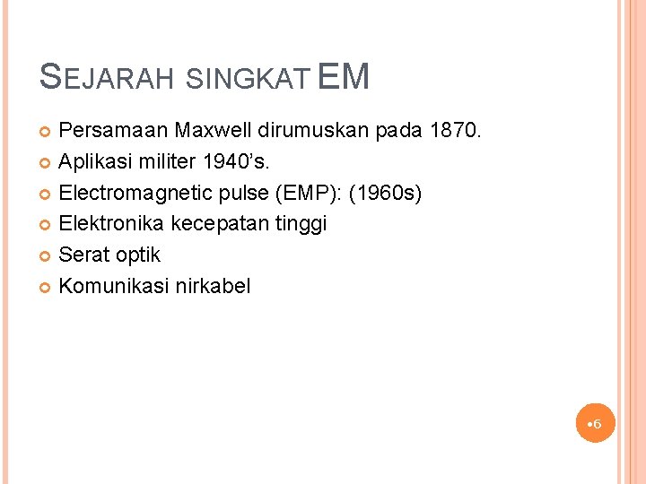 SEJARAH SINGKAT EM Persamaan Maxwell dirumuskan pada 1870. Aplikasi militer 1940’s. Electromagnetic pulse (EMP):