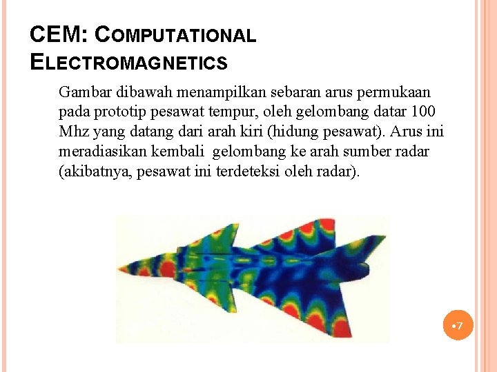 CEM: COMPUTATIONAL ELECTROMAGNETICS Gambar dibawah menampilkan sebaran arus permukaan pada prototip pesawat tempur, oleh